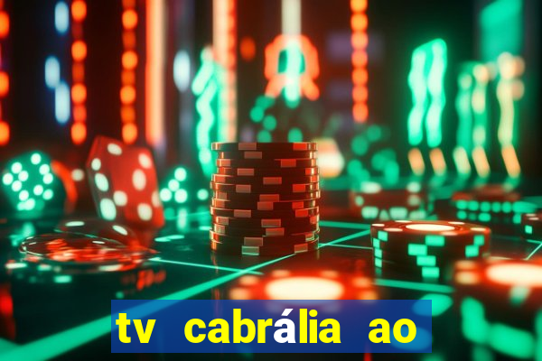 tv cabrália ao vivo hoje