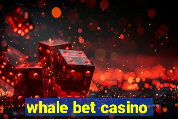 whale bet casino