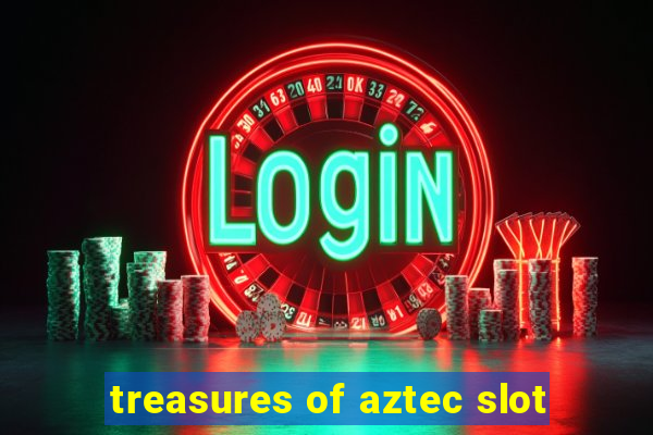 treasures of aztec slot