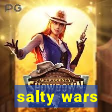 salty wars