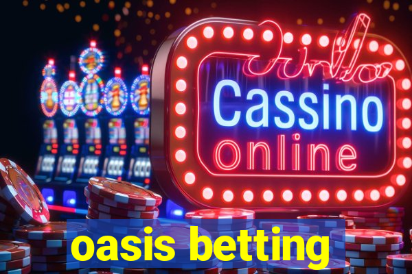 oasis betting