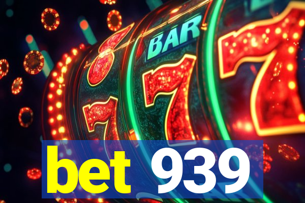 bet 939