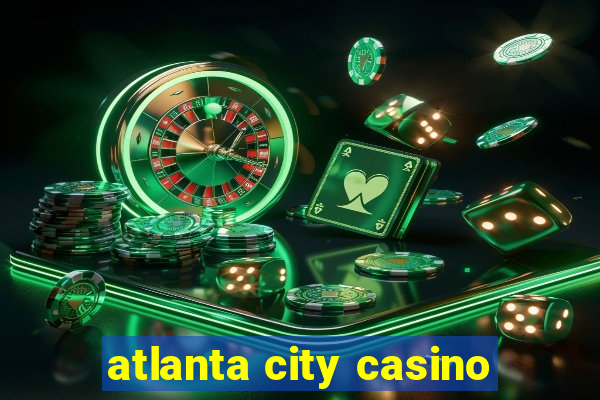 atlanta city casino