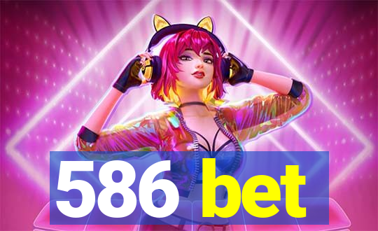 586 bet