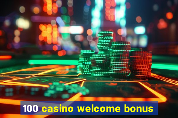 100 casino welcome bonus