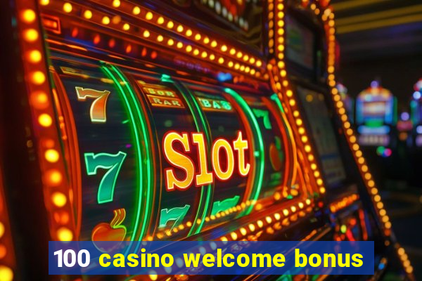 100 casino welcome bonus