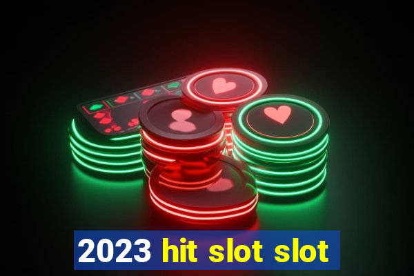 2023 hit slot slot