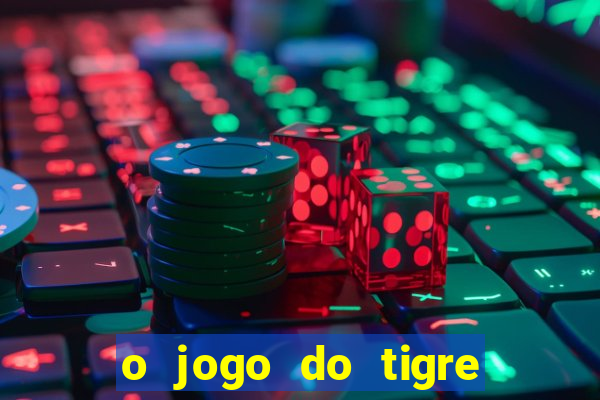 o jogo do tigre que ganha dinheiro