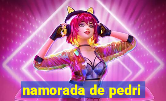 namorada de pedri