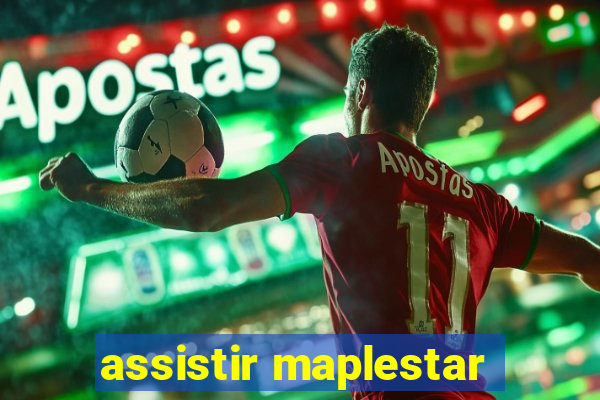 assistir maplestar