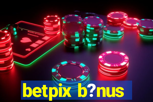 betpix b?nus