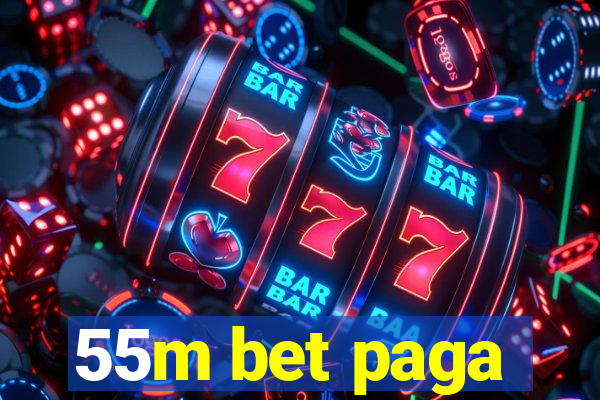 55m bet paga