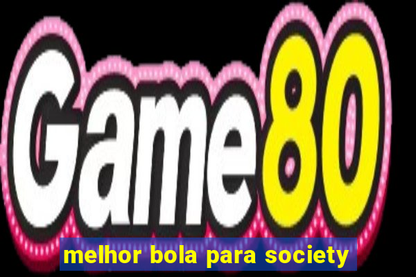 melhor bola para society