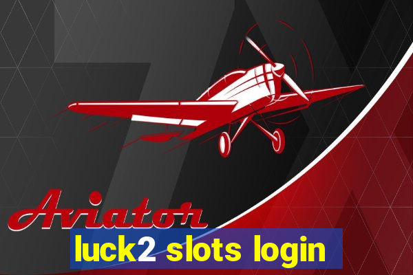 luck2 slots login