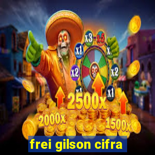 frei gilson cifra