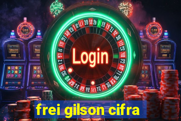 frei gilson cifra