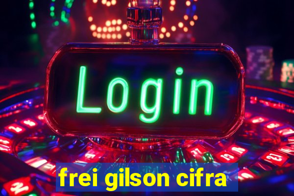 frei gilson cifra