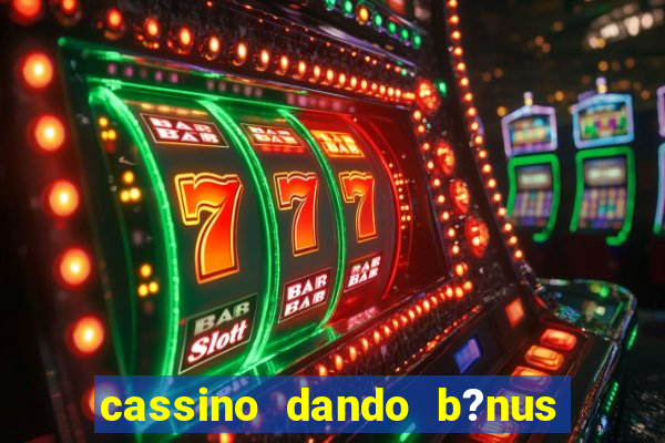 cassino dando b?nus no cadastro