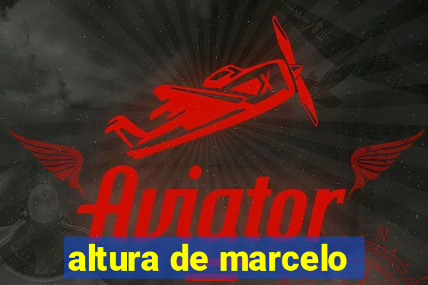 altura de marcelo