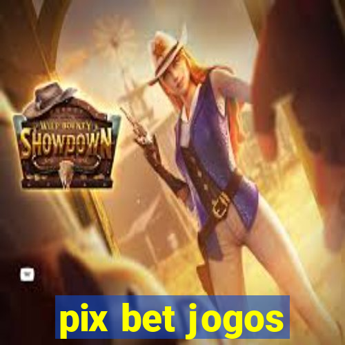 pix bet jogos