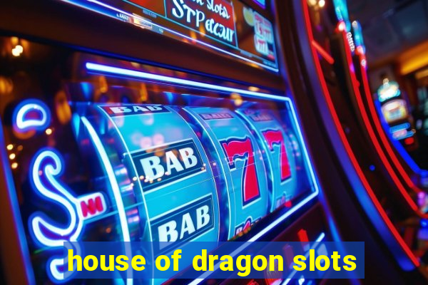 house of dragon slots