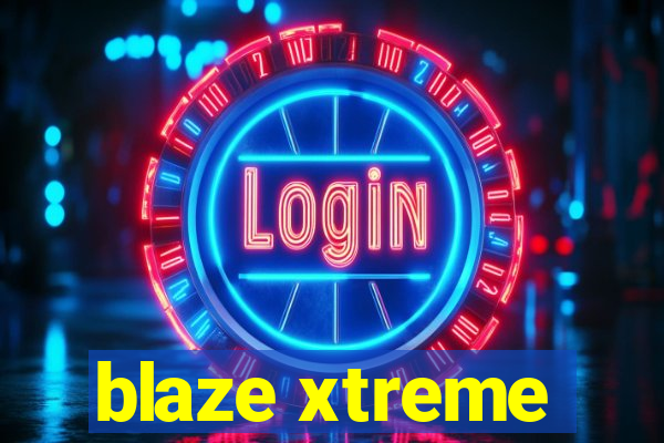 blaze xtreme