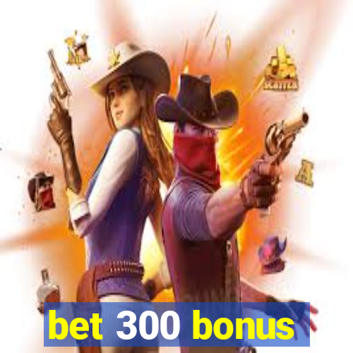 bet 300 bonus