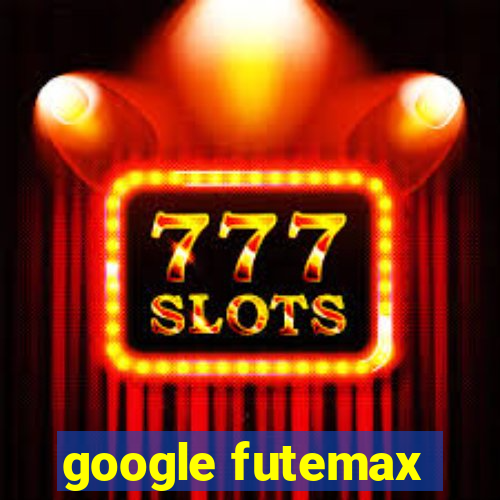 google futemax