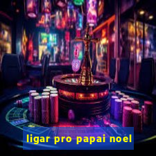 ligar pro papai noel