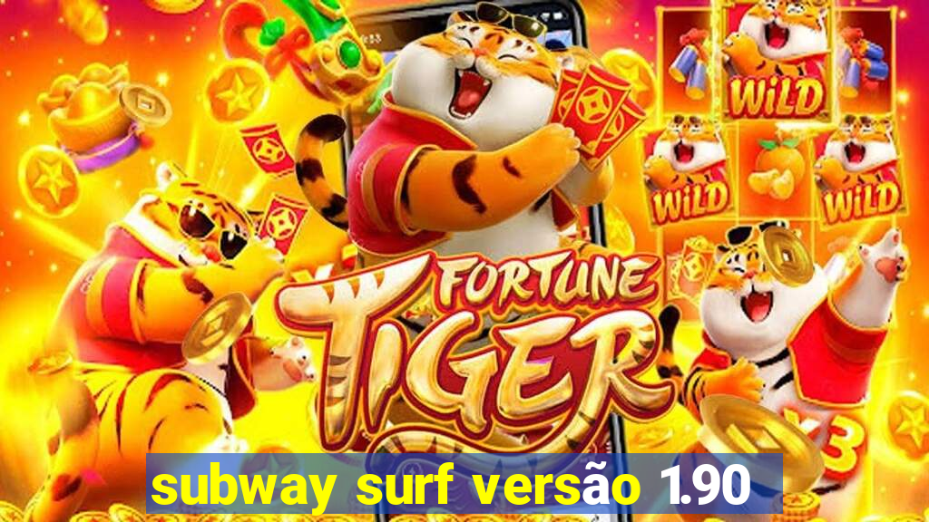 subway surf versão 1.90