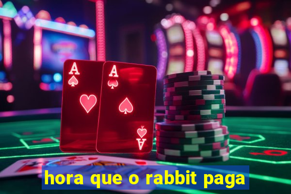 hora que o rabbit paga