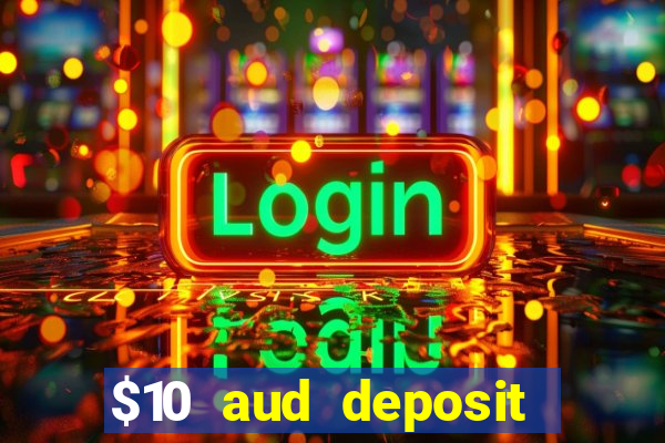 $10 aud deposit online casino