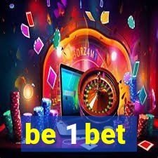 be 1 bet