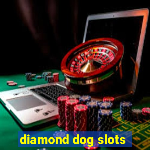 diamond dog slots