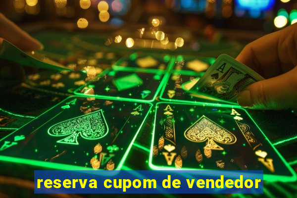 reserva cupom de vendedor