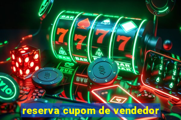 reserva cupom de vendedor