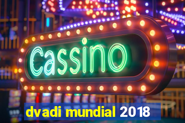 dvadi mundial 2018