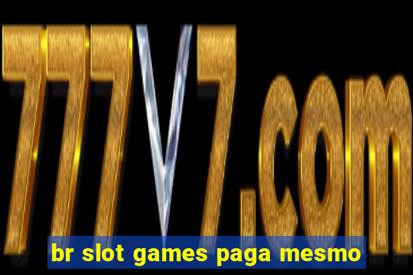 br slot games paga mesmo