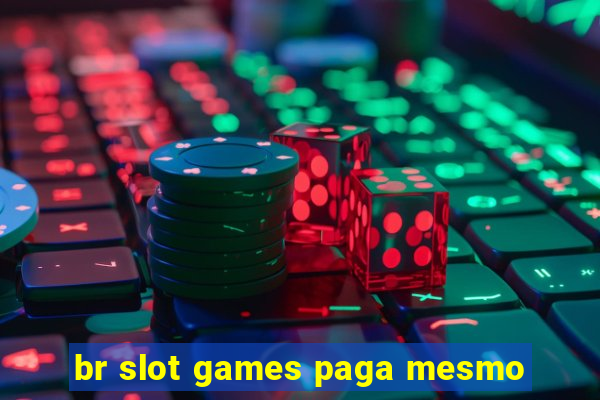 br slot games paga mesmo