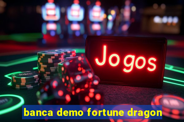 banca demo fortune dragon