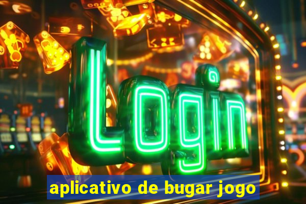 aplicativo de bugar jogo