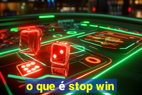 o que é stop win