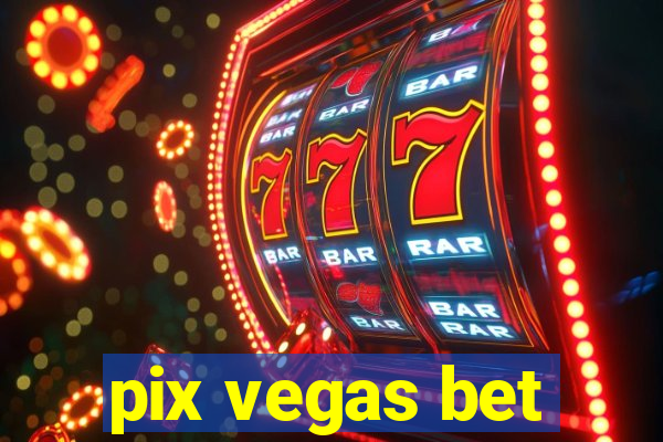 pix vegas bet