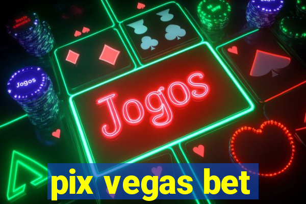 pix vegas bet