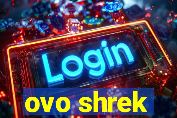 ovo shrek