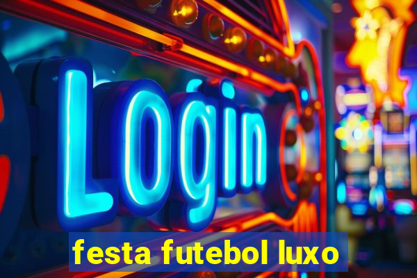 festa futebol luxo