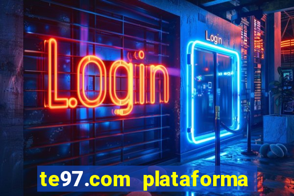 te97.com plataforma de jogos