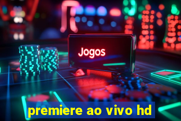 premiere ao vivo hd