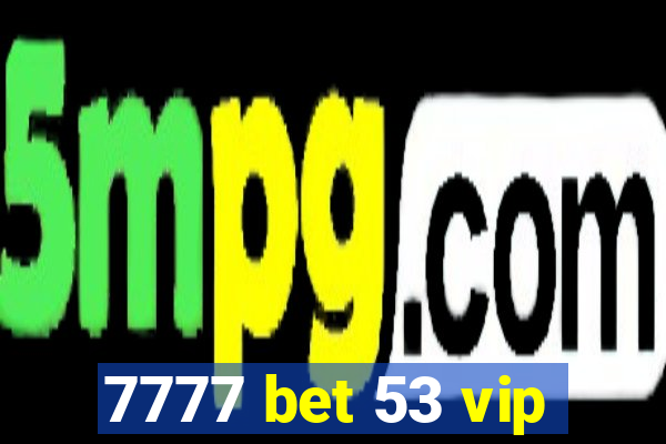 7777 bet 53 vip