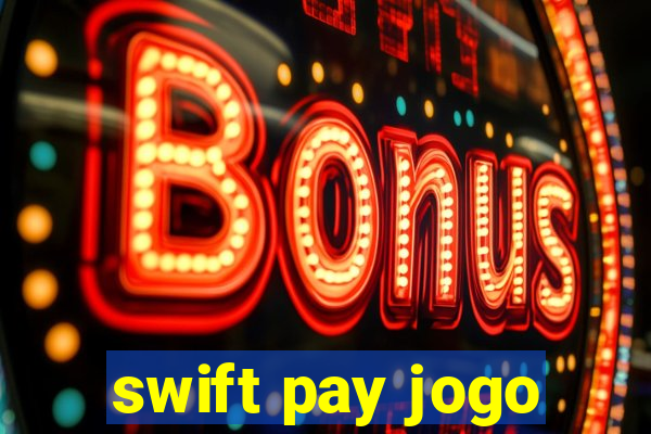 swift pay jogo